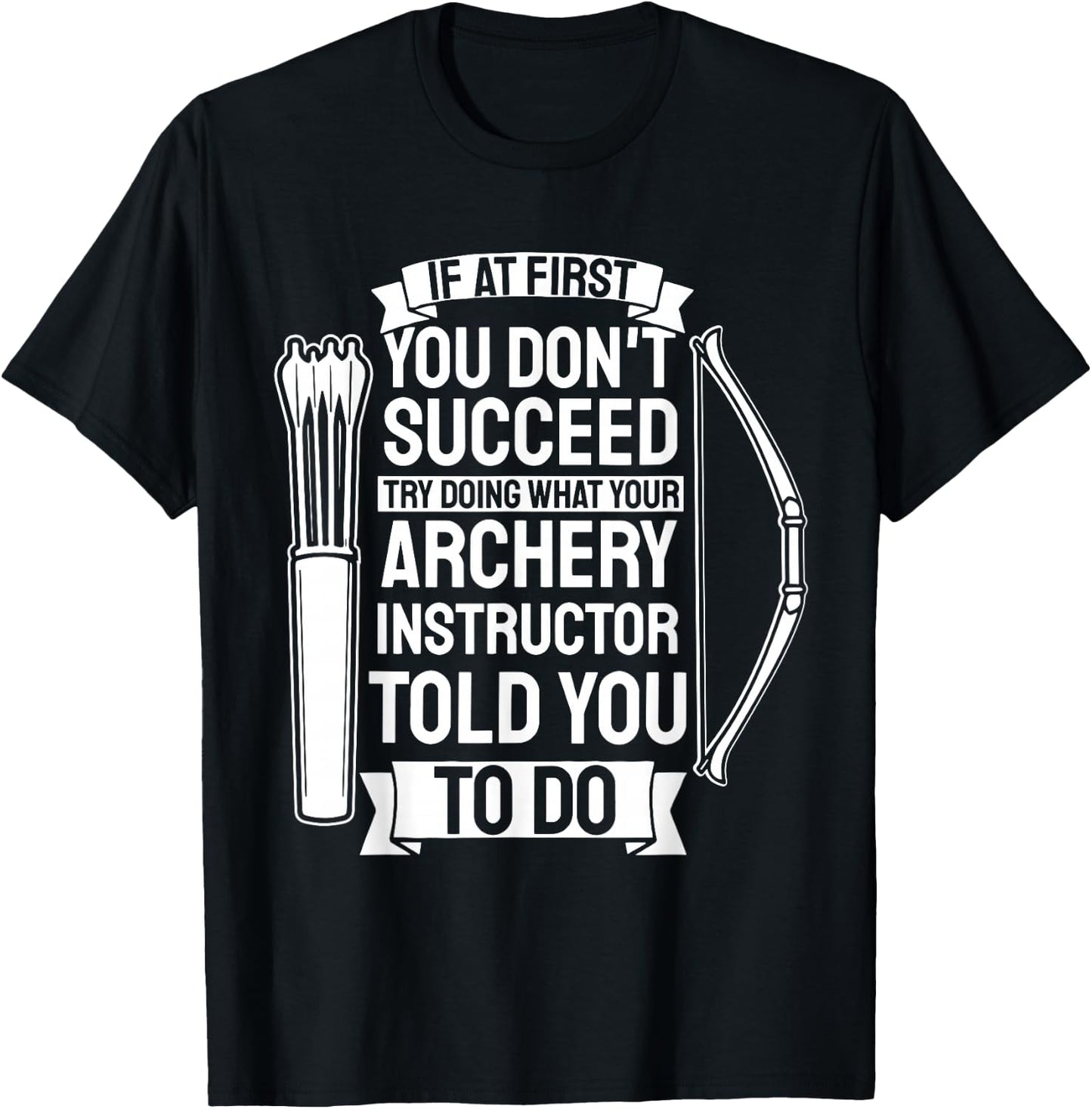 Try Doing What Your Archery Instructor - Archery T-Shirt - T-Shirt | Black