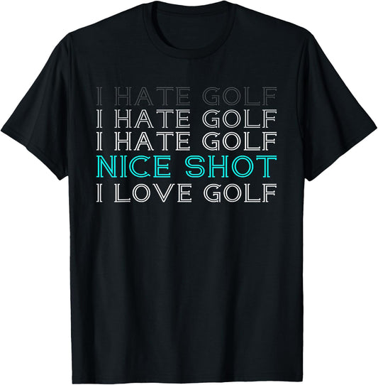 I Hate Golf Nice Shot I Love Golf T-Shirt - T-Shirt | Black