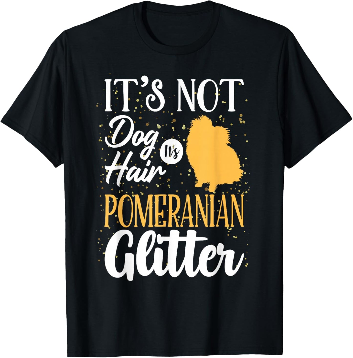 It's Not Dog Hair It's Pomeranian Glitter | Funny T-Shirt - T-Shirt | Black