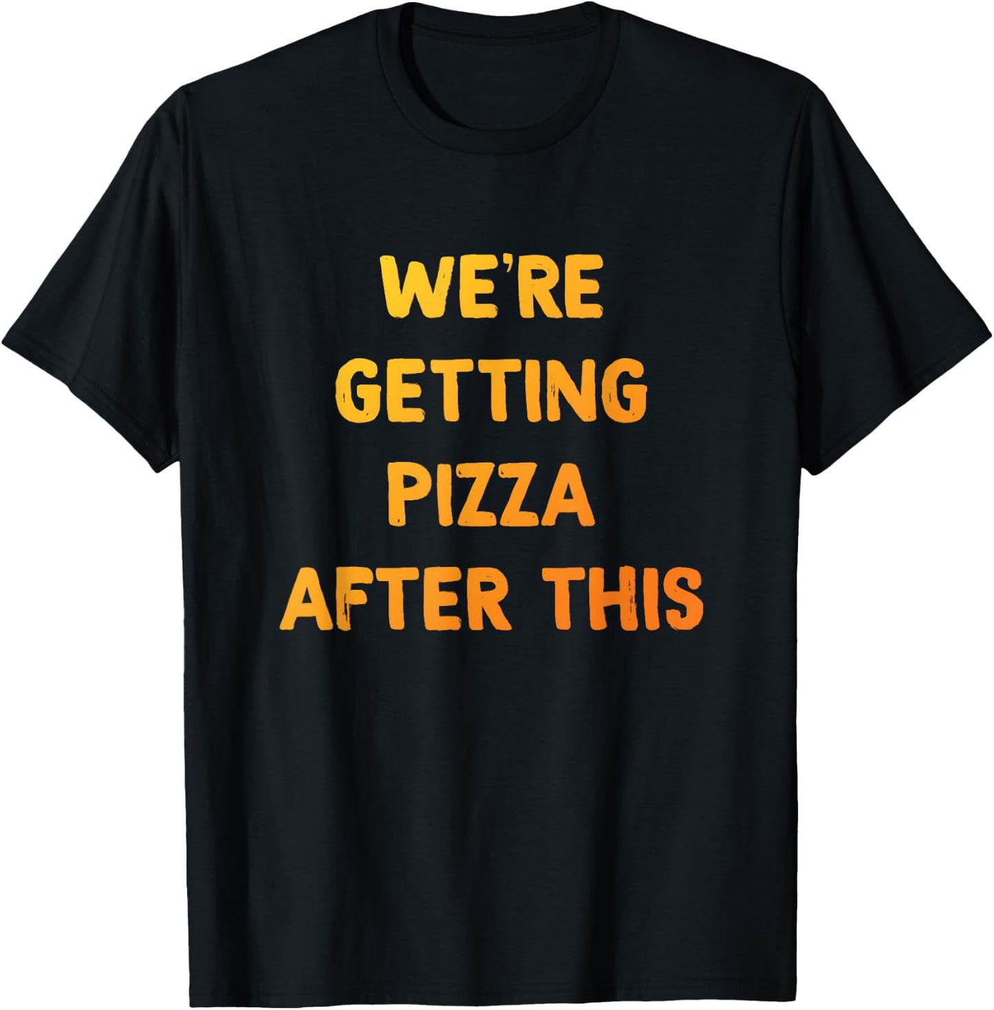 Pizza Shirt, We're getting Pizza After This, Pizza Lovers T-Shirt - T-Shirt | Black