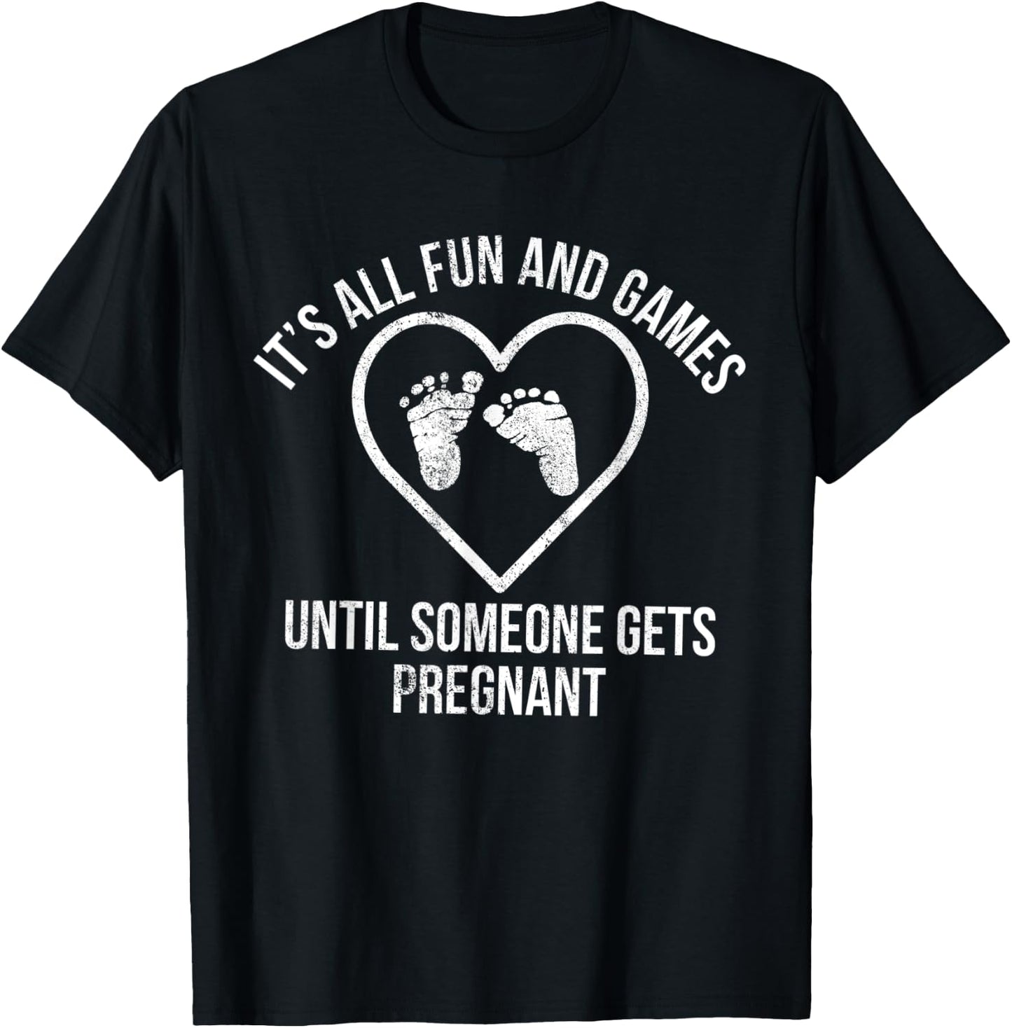 It's All Fun and Games Until Someone Gets Pregnant Expecting T-Shirt - T-Shirt | Black