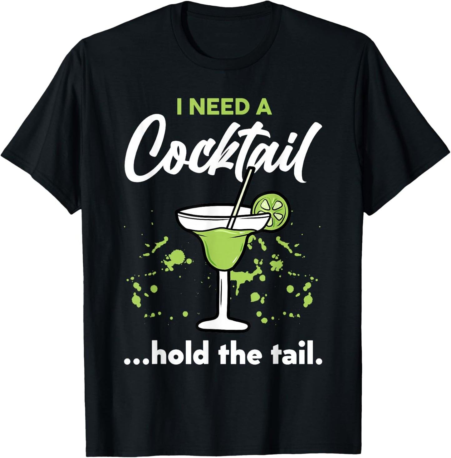 I Need A Cocktail Hold The Tail Mixed Drink Shot Alcohol Bar T-Shirt - T-Shirt | Black