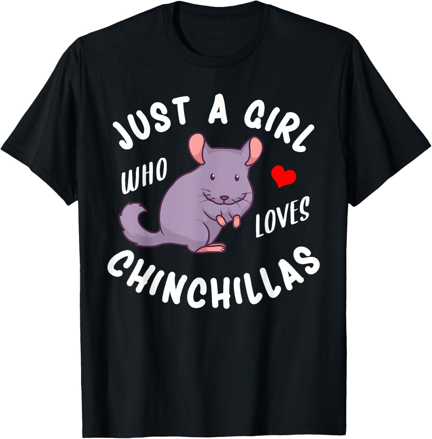 Just a Girl Who Loves Chinchillas T-Shirt - T-Shirt | Black