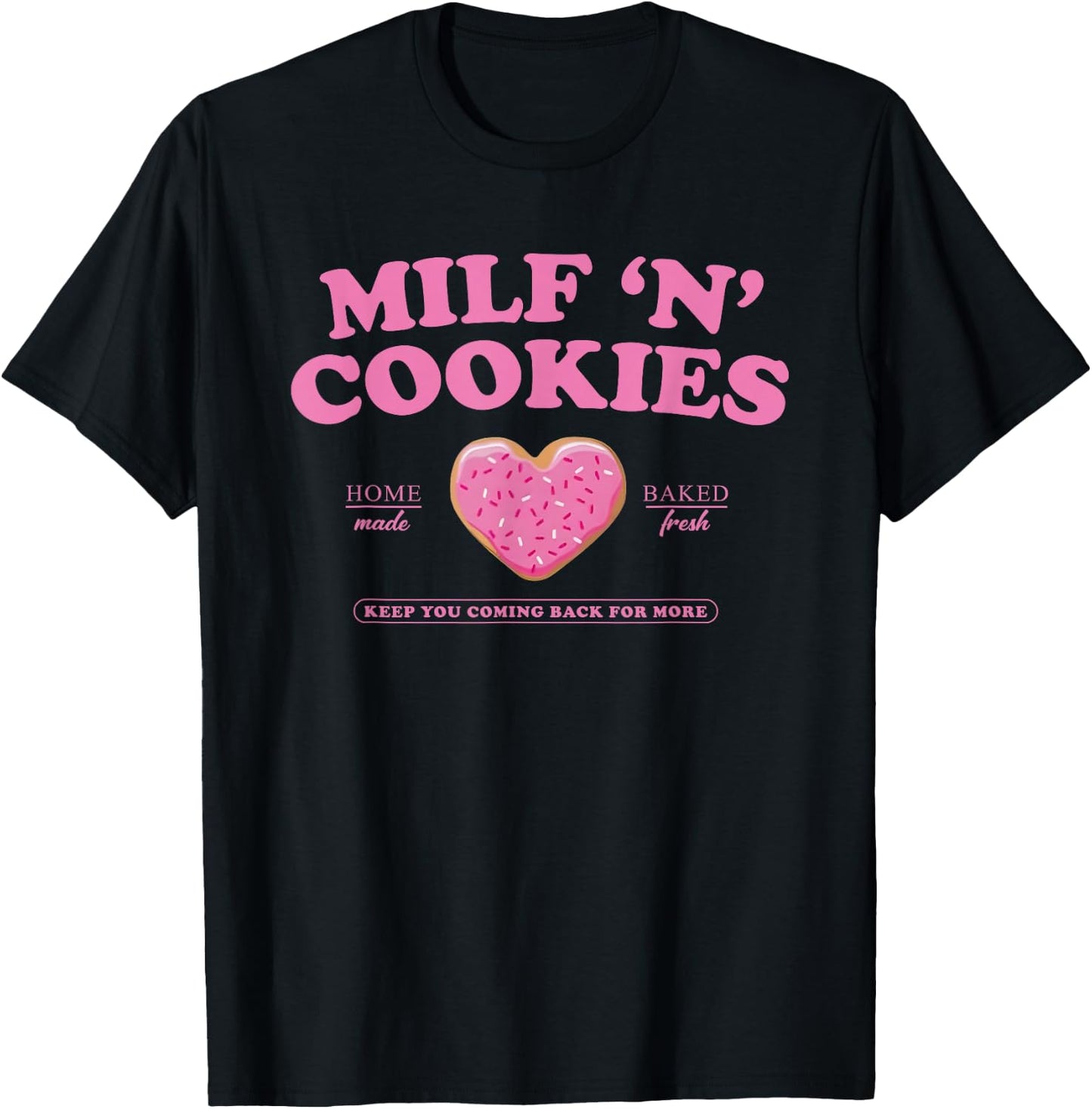 Milf ‘N’ Cookies Love Home Made Baked Fresh Keep You Coming T-Shirt - T-Shirt | Black