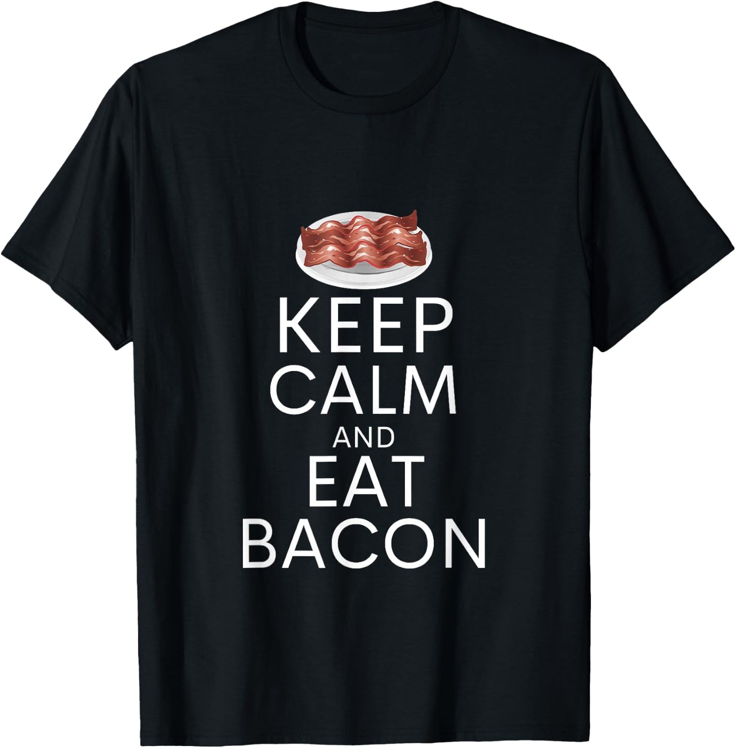 Keep Calm And Eat Bacon Funny Bacon Lover Humor T-Shirt - T-Shirt | Black