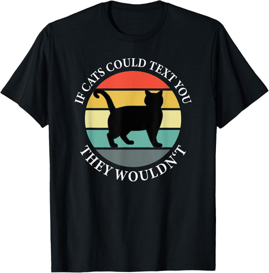 If Cats could Text you Back They Wouldn't - Cat Love Vintage T-Shirt - T-Shirt | Black