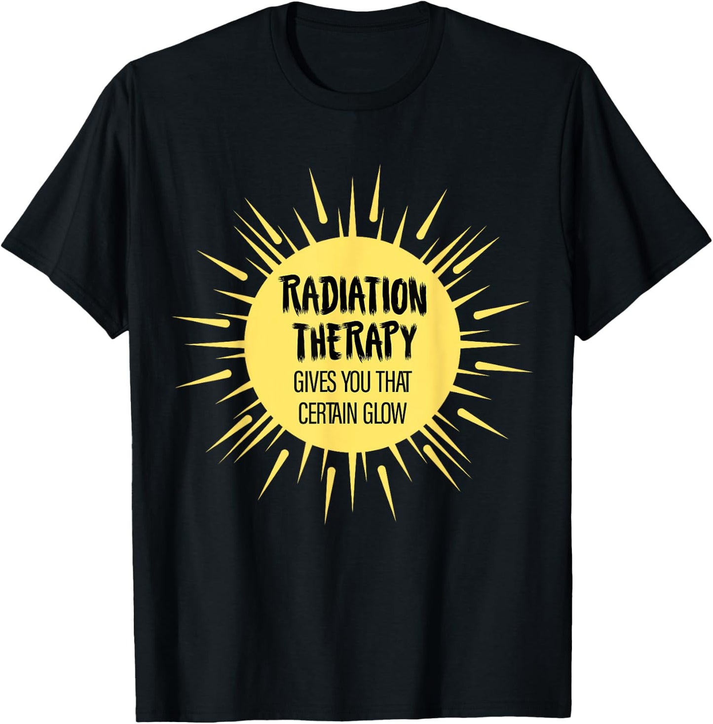Radiation Therapy Gives You That Certain Glow Chemotherapy T-Shirt - T-Shirt | Black