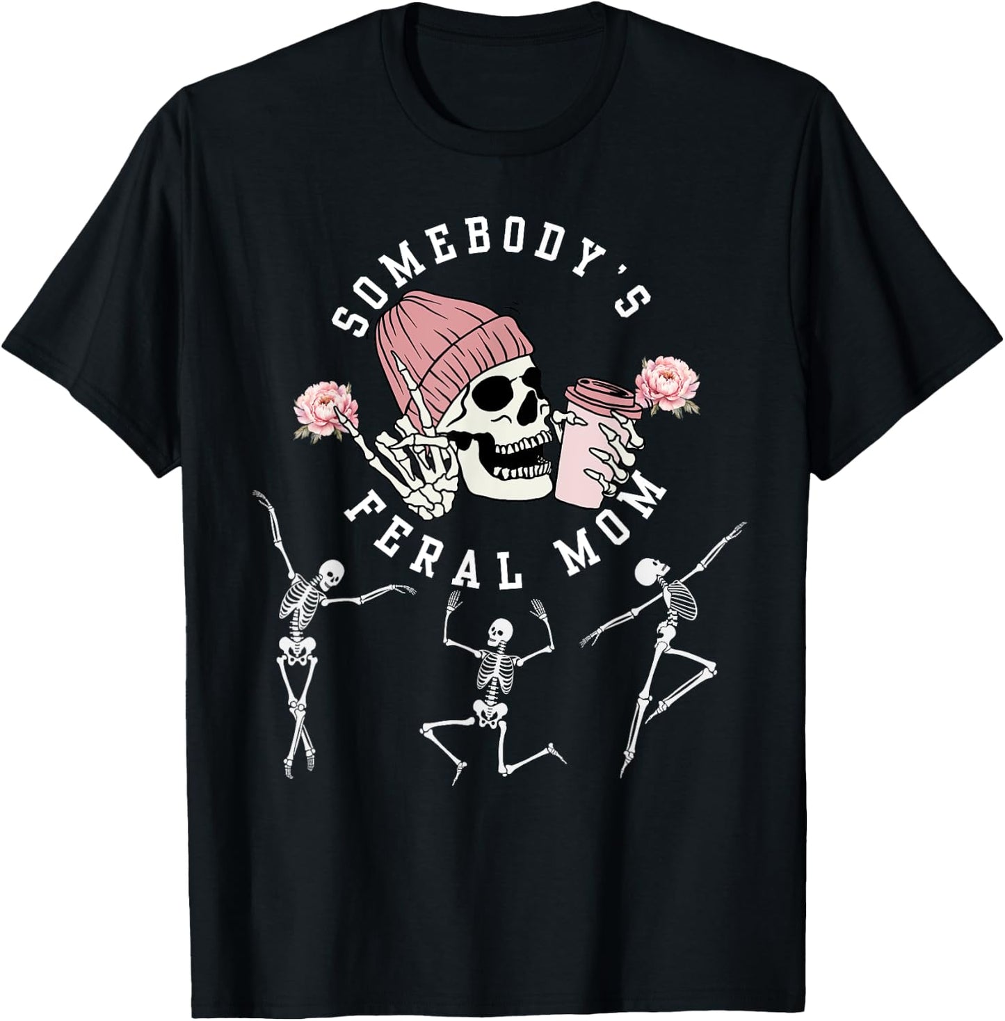 Somebody's Feral Mom Birthday skeleton flower Mother's day T-Shirt - T-Shirt | Black