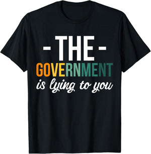 The Government Is Lying To You T-Shirt - T-Shirt | Black