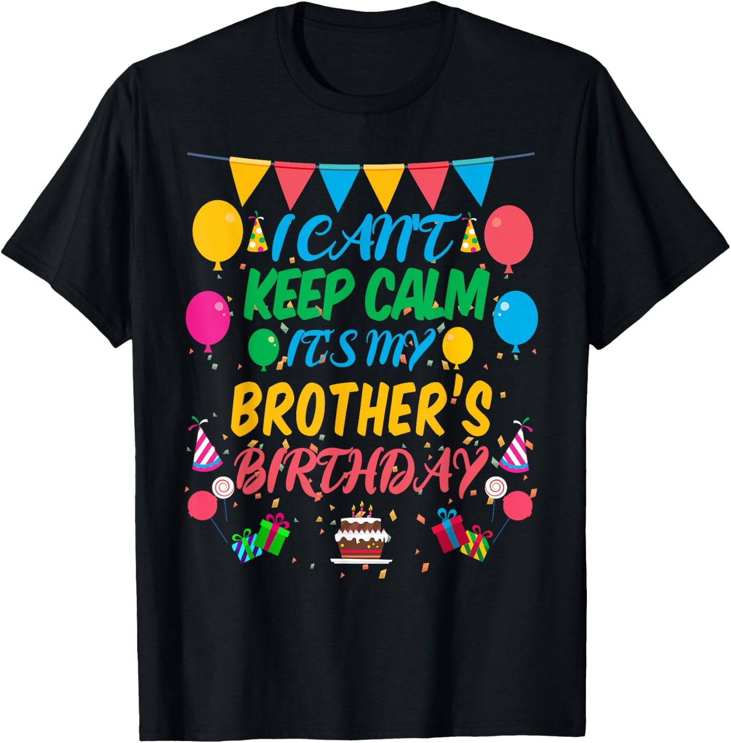 I Can't Keep Calm It's My Brother Birthday T-Shirt - T-Shirt | Black