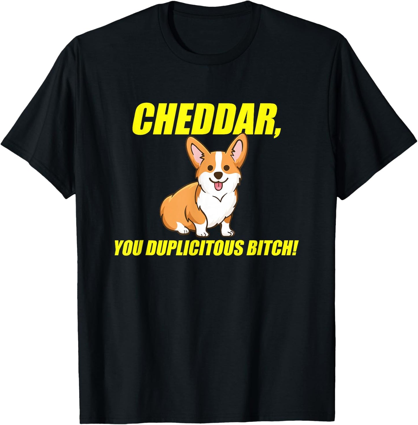 Cheddar, You Duplicitous Bitch T-Shirt - T-Shirt | Black
