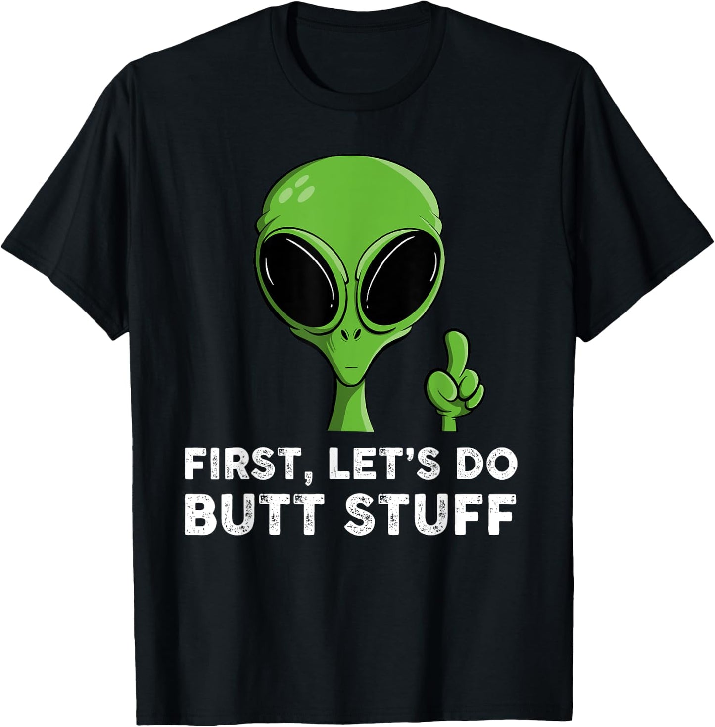 First, Let's Do Butt Stuff Funny Alien Abduction T-Shirt - T-Shirt | Black