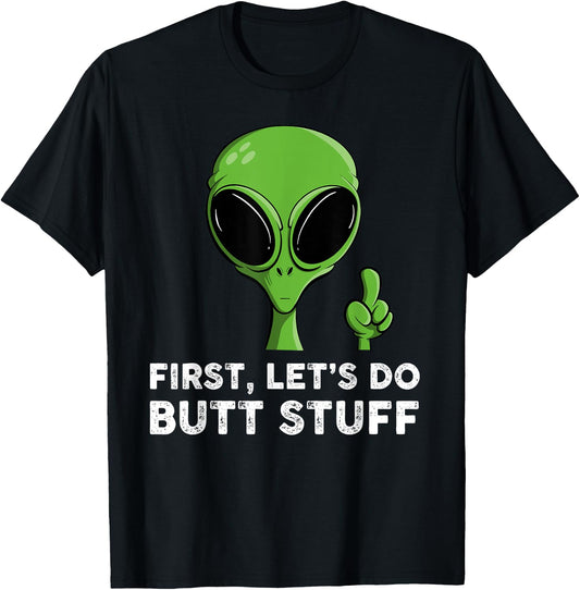 First, Let's Do Butt Stuff Funny Alien Abduction T-Shirt - T-Shirt | Black