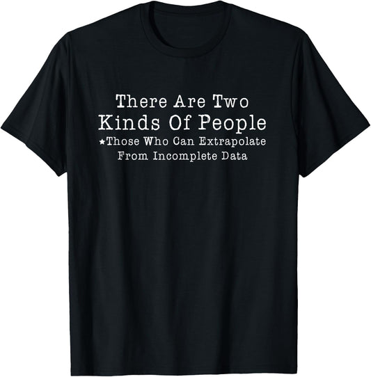 There Are Two Kinds Of People Those Who Can Extrapolate T-Shirt - T-Shirt | Black