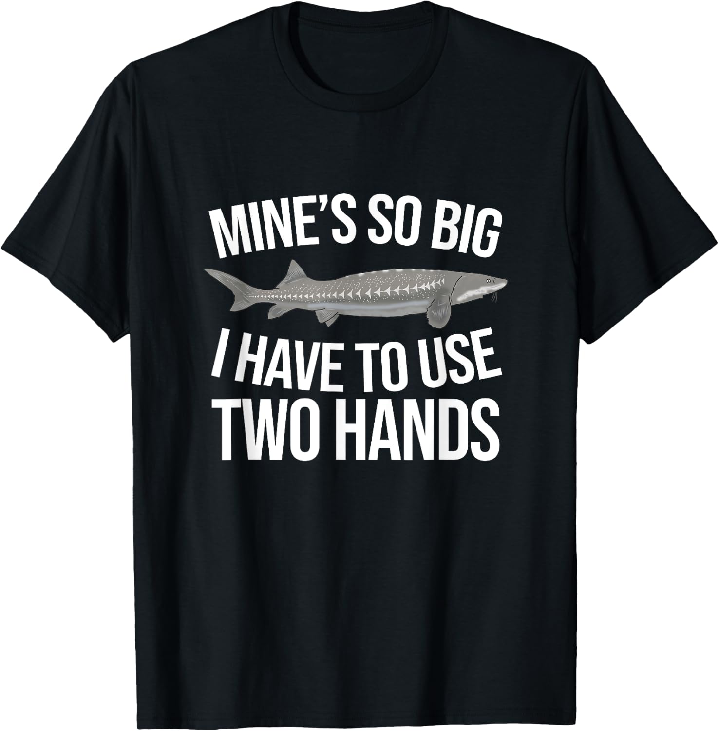 Funny White Sturgeon Fishing Mine's So Big T-Shirt - T-Shirt | Black