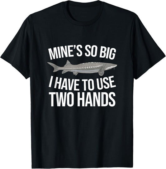 Funny White Sturgeon Fishing Mine's So Big T-Shirt - T-Shirt | Black