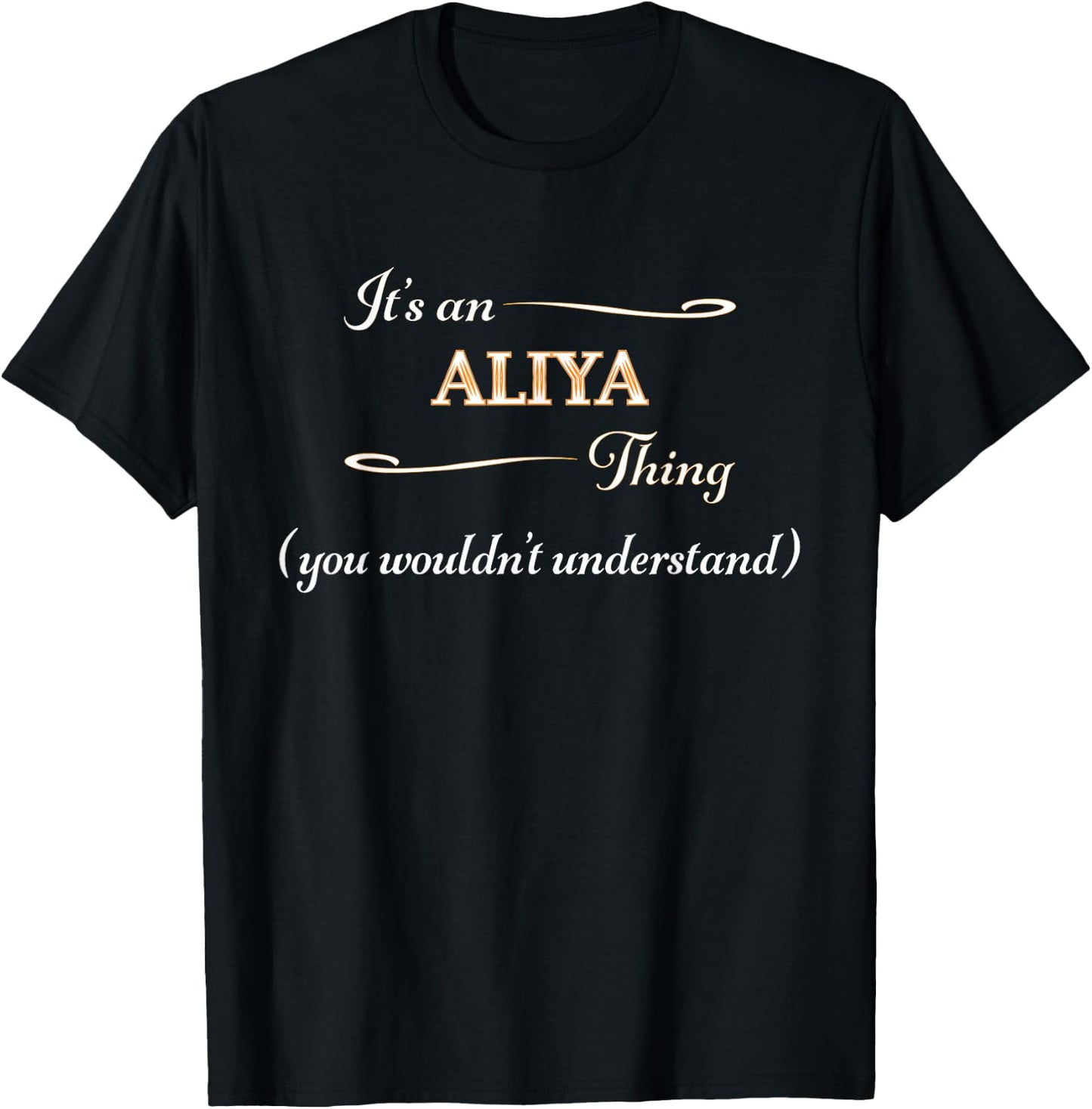 It's an ALIYA Thing You Wouldn't Understand | Name Gift T-Shirt - T-Shirt | Black