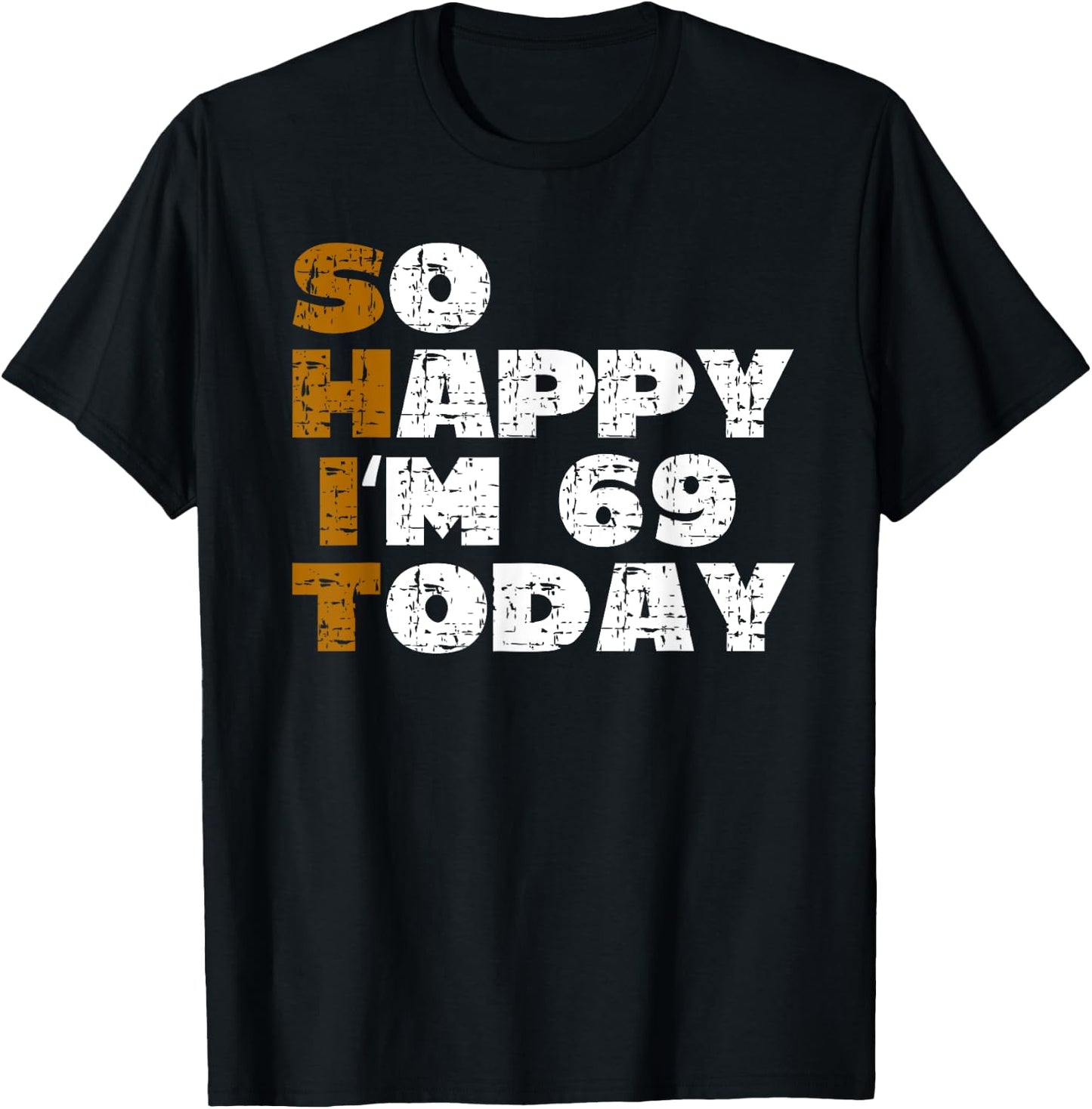So Happy I'm 69 Today Funny 69th Birthday Jokes 69 Birthday T-Shirt - T-Shirt | Black