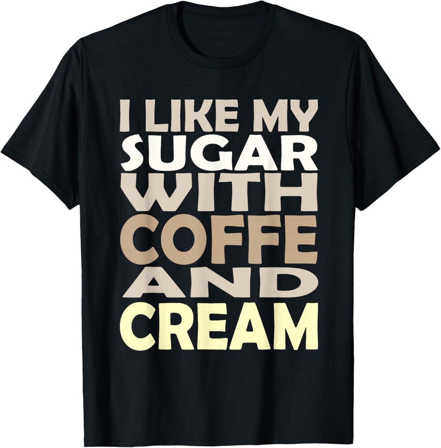 I like my sugar with coffee and cream Caffeine Lover Product T-Shirt - T-Shirt | Black