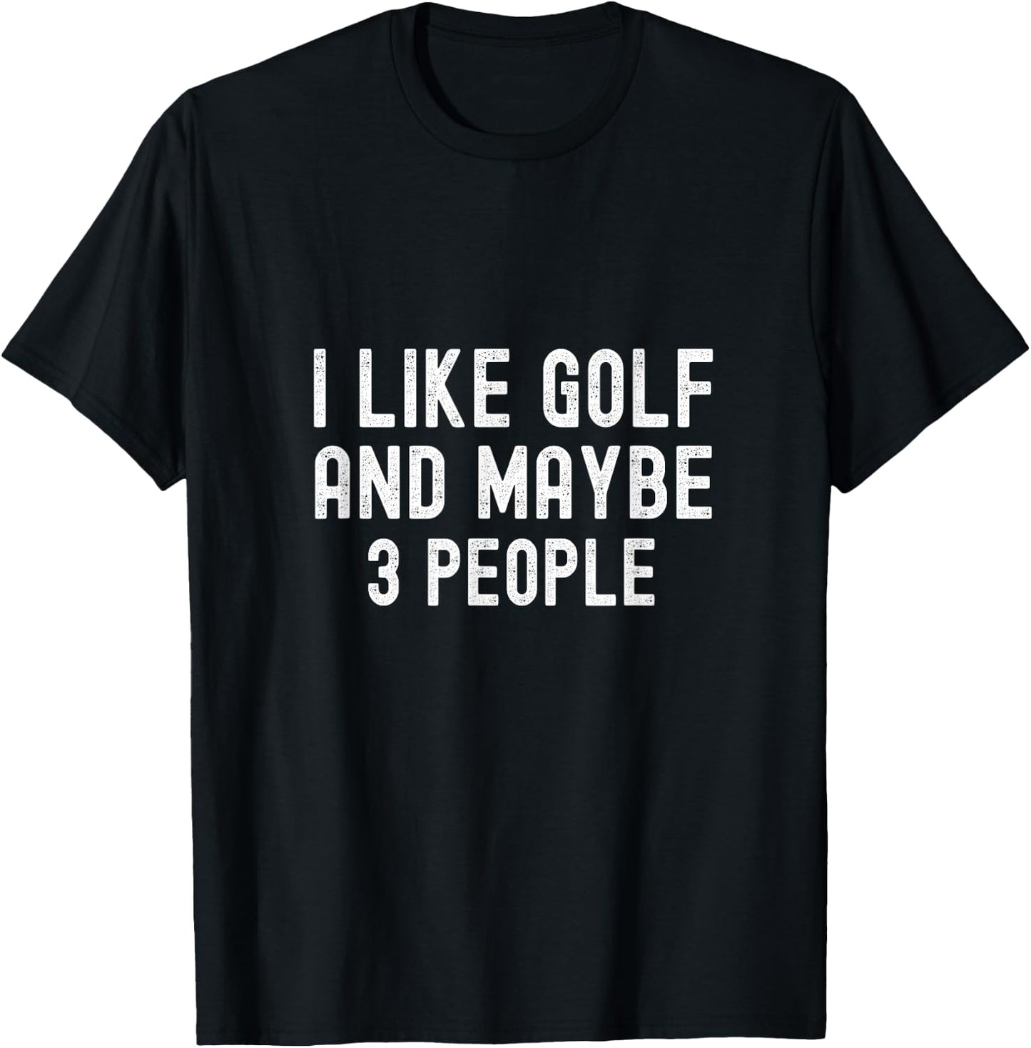 I Like Golf and Maybe 3 People Funny Golfer Golf T-Shirt - T-Shirt | Black