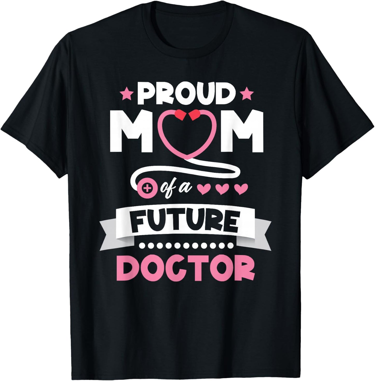 Proud Mom of a Future Doctor Mothers Day Mom of Doctor T-Shirt - T-Shirt | Black