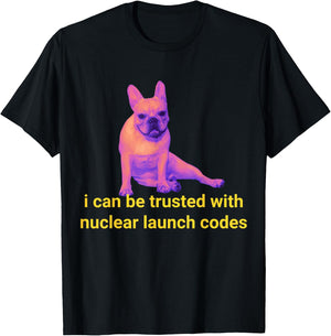 Funny I Can Be Trusted With Nuclear Launch Codes T-Shirt - T-Shirt | Black