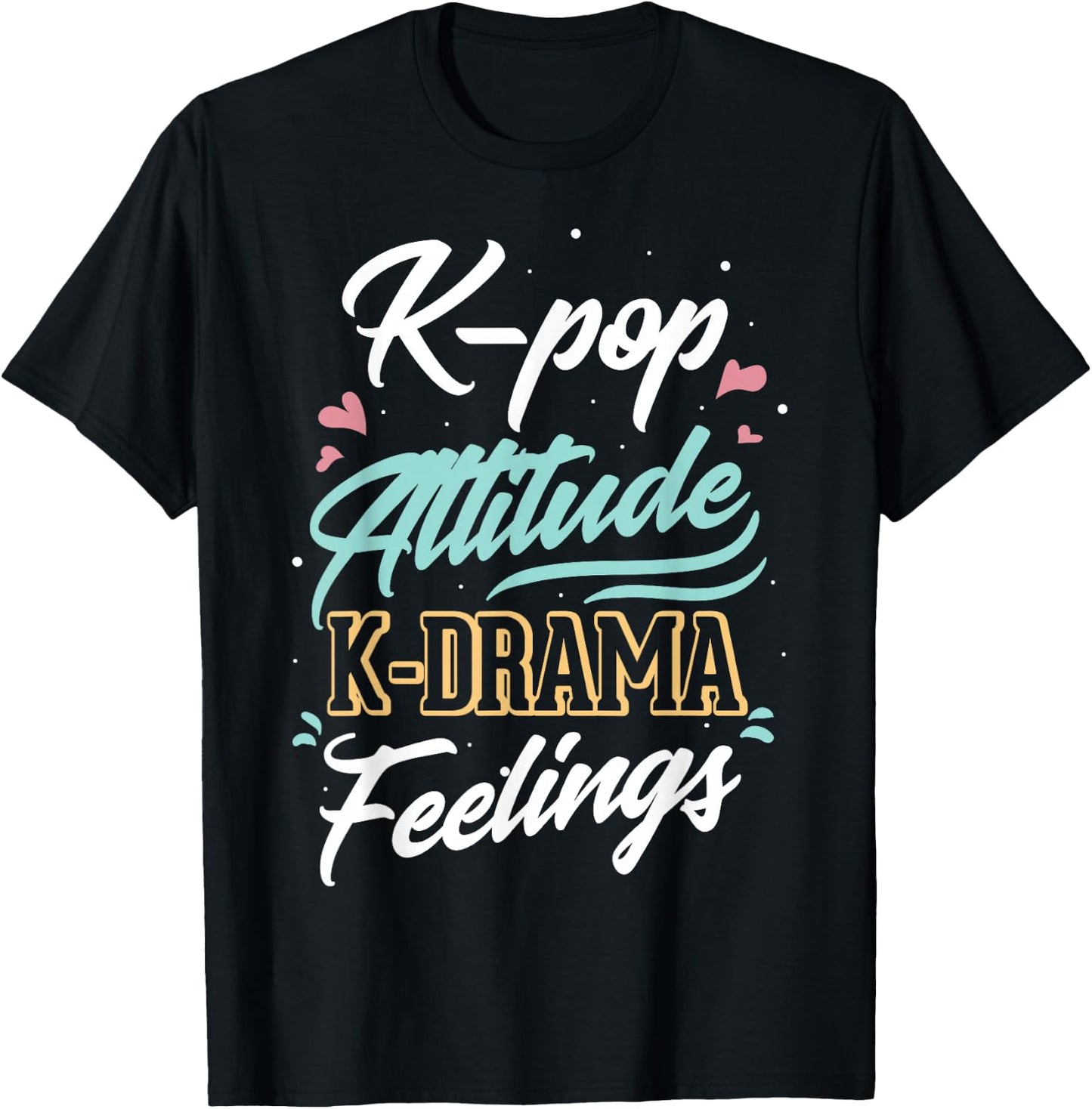 k-pop Attitude k-drama feelings for k-pop fan T-Shirt - T-Shirt | Black
