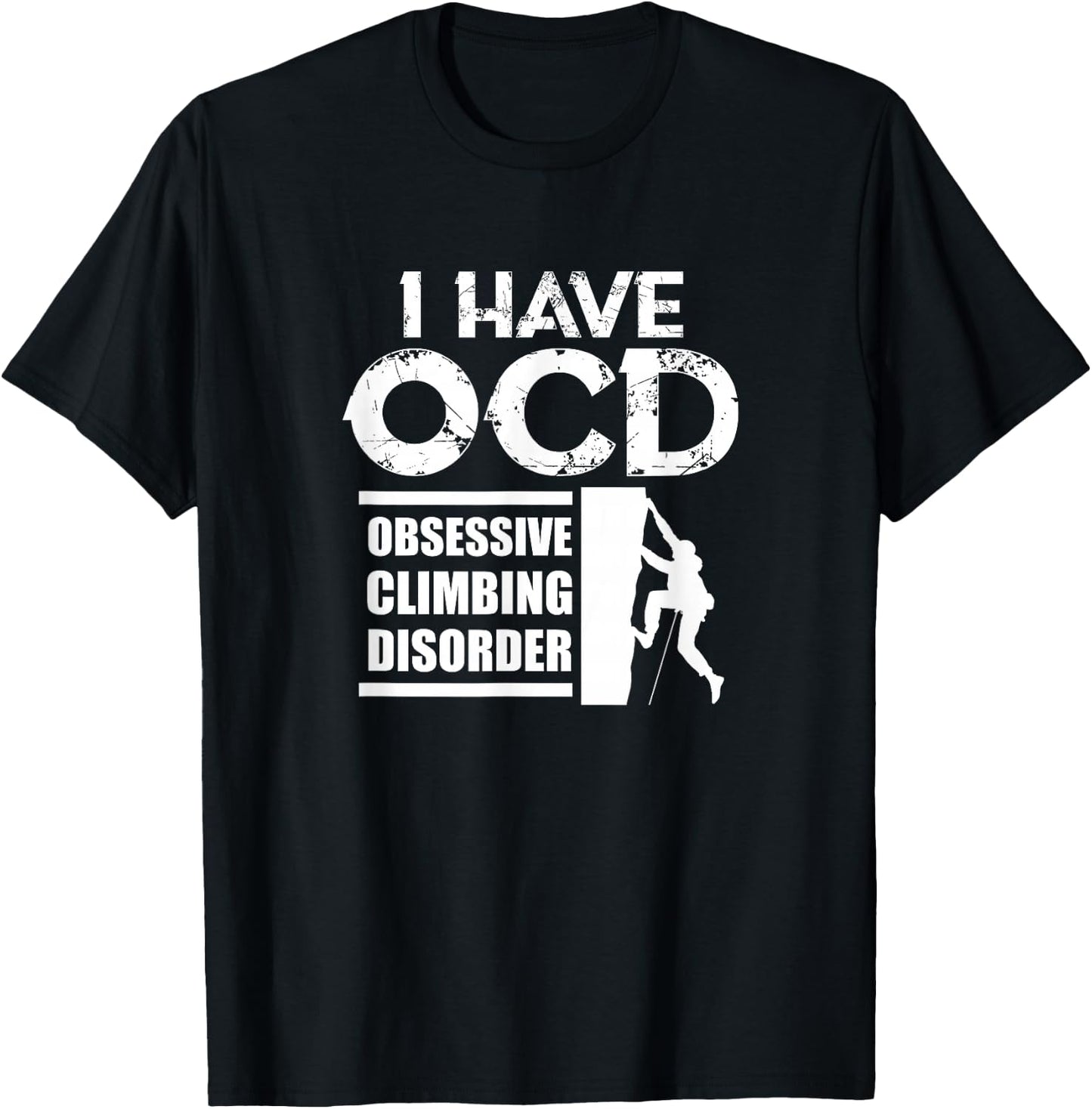 Rock Climbing Climber I Have OCD Obsessive Climbing Disorder T-Shirt - T-Shirt | Black