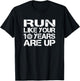 Run Like Your 10 Years Are Up T-Shirt - T-Shirt | Black