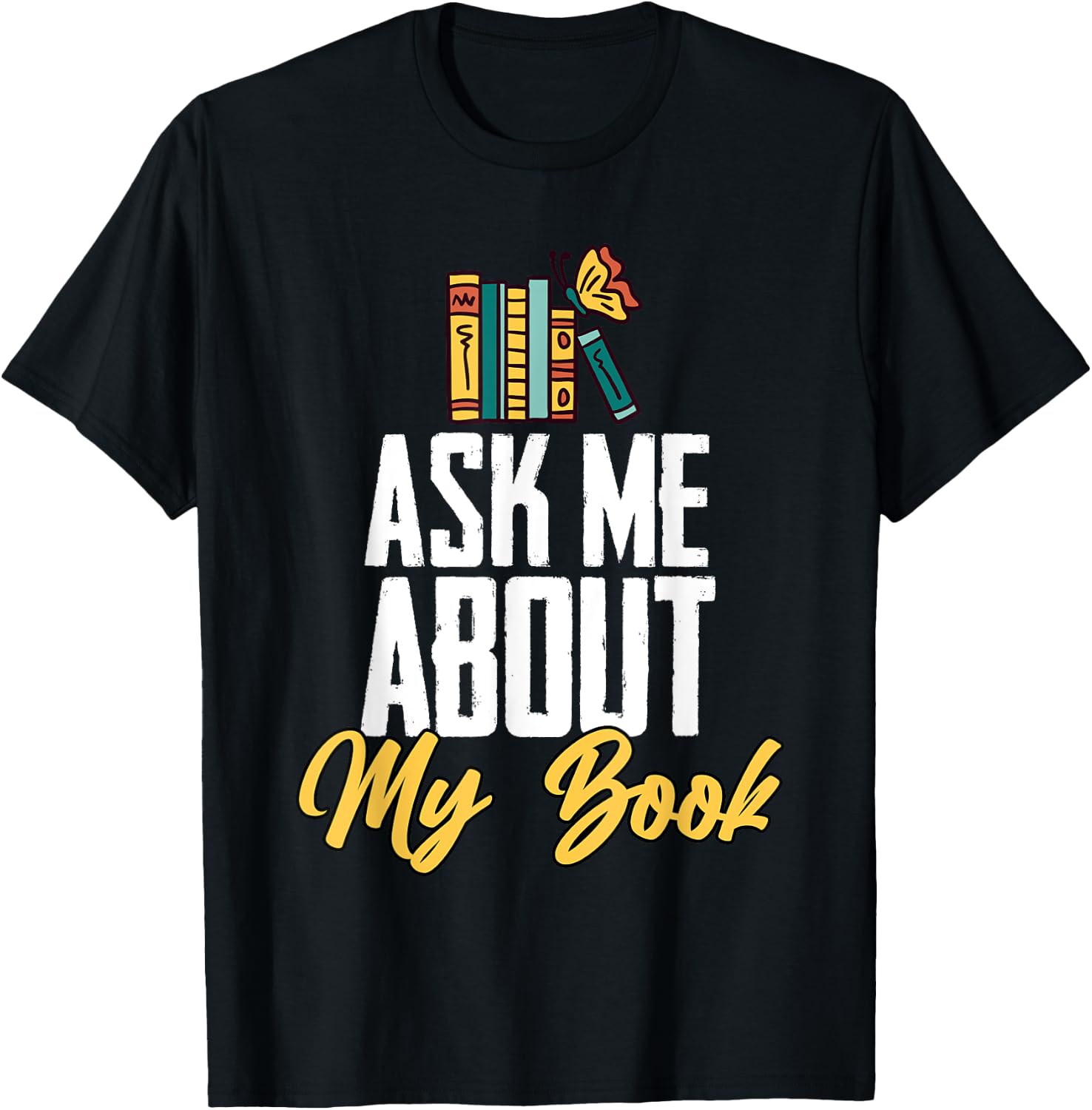 Ask Me About My Book Funny Author Book Writing Poetry T-Shirt - T-Shirt | Black