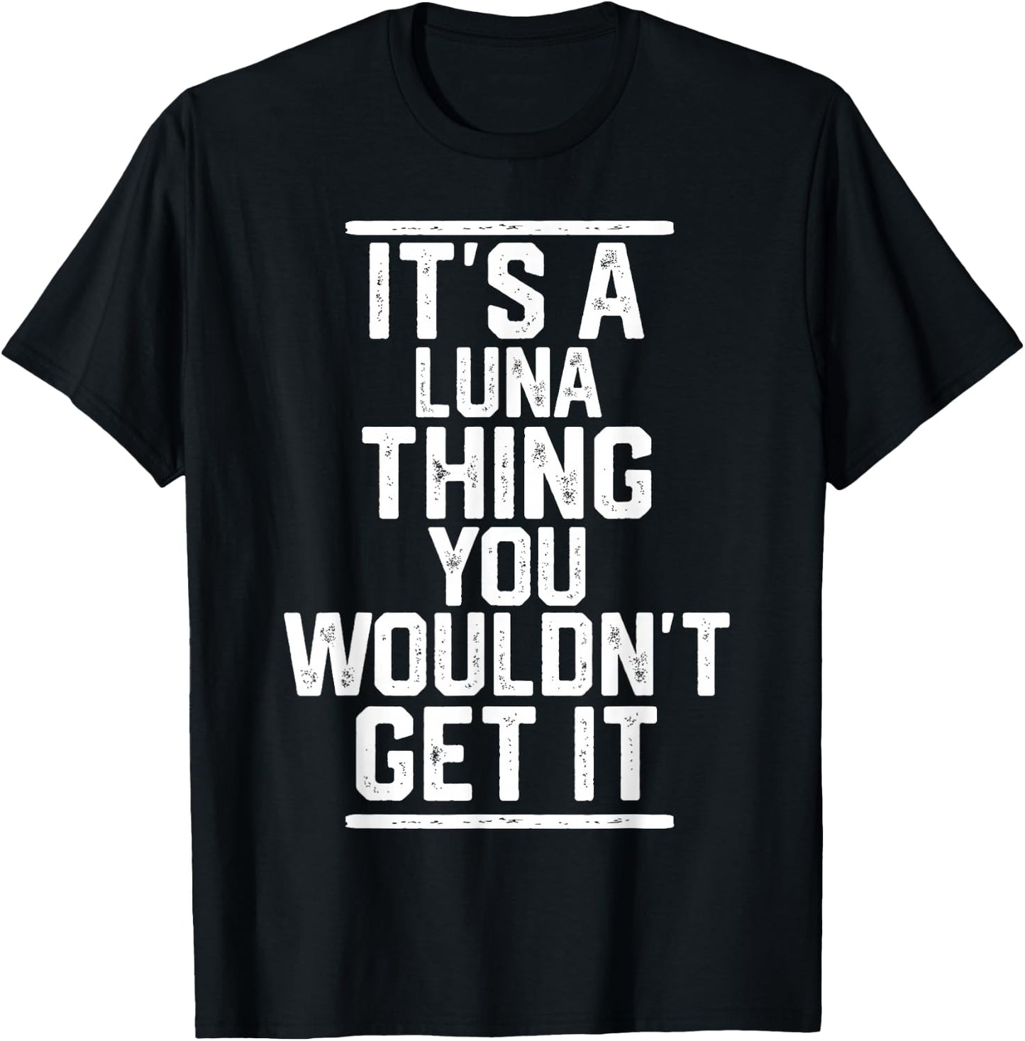 It's a Luna Thing You Wouldn't Get It - Family Last Name T-Shirt - T-Shirt | Black