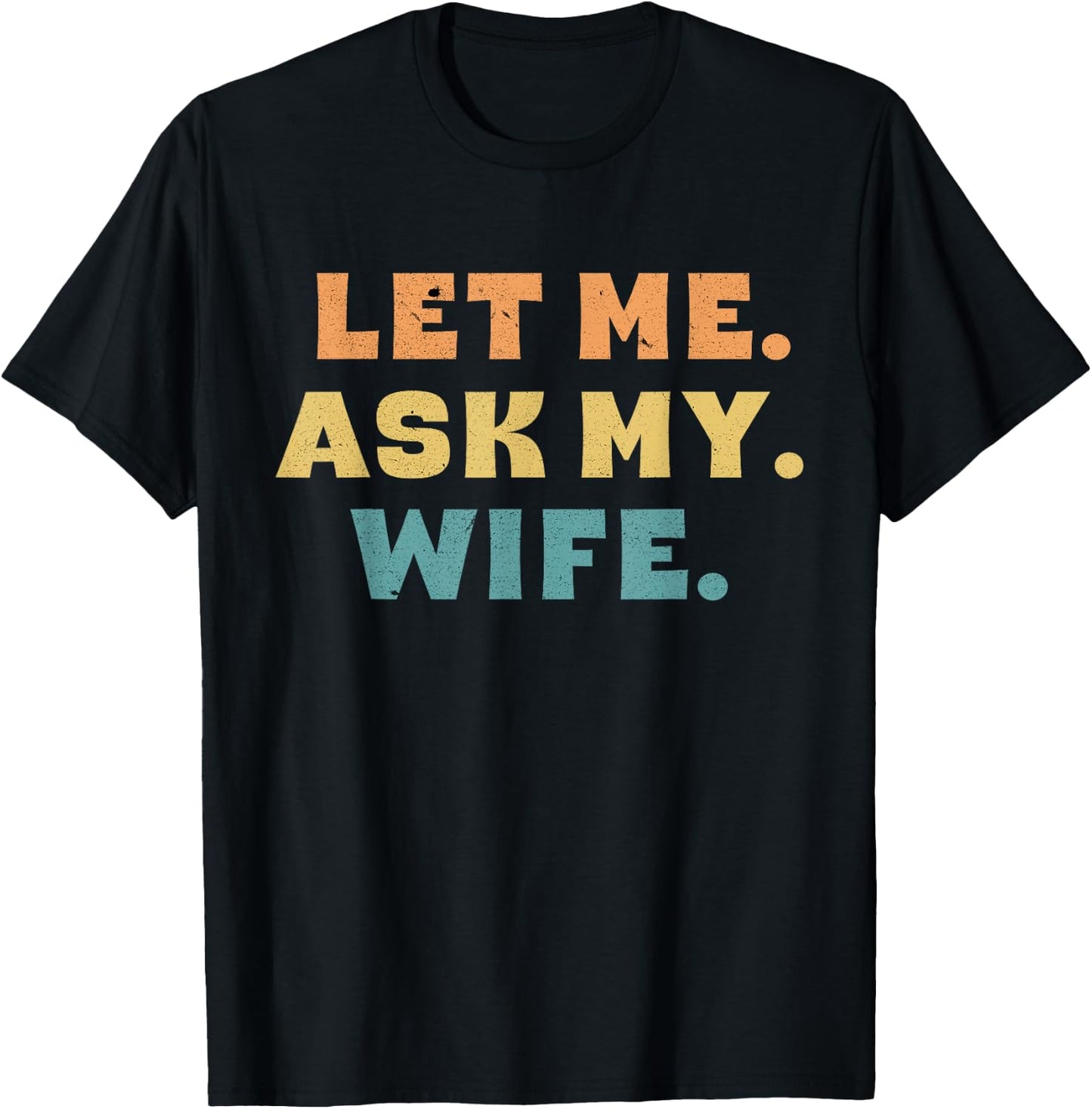 Let Me Ask My Wife Funny T-Shirt - T-Shirt | Black