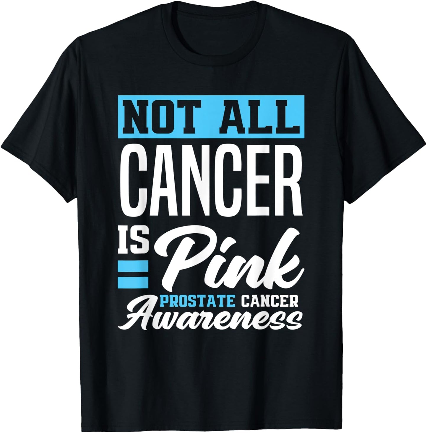 Not All Cancer Is Pink Light Blue Prostate Cancer Awareness T-Shirt - T-Shirt | Black