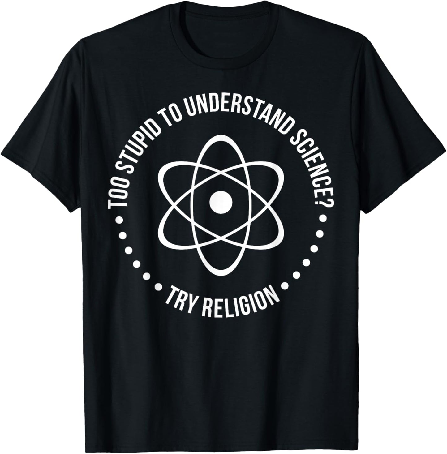 Too Stupid To Understand Science Try Religion Funny Chemist T-Shirt - T-Shirt | Black