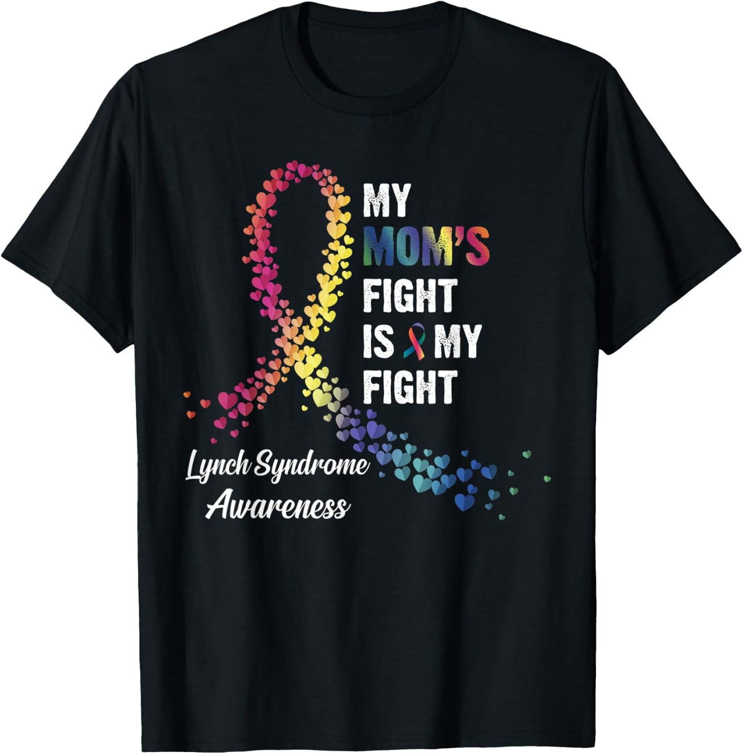My Mom's Fight Is My Fight Lynch Syndrome Awareness T-Shirt - T-Shirt | Black