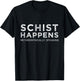 Schist Happens Metamorphically speaking T-Shirt - T-Shirt | Black