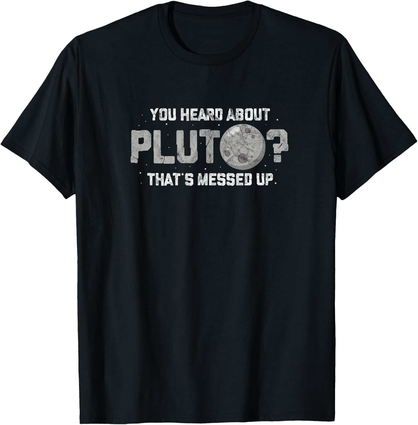 You Heard about Pluto Thats Messed Up Funny Astronomy Planet T-Shirt - T-Shirt | Black