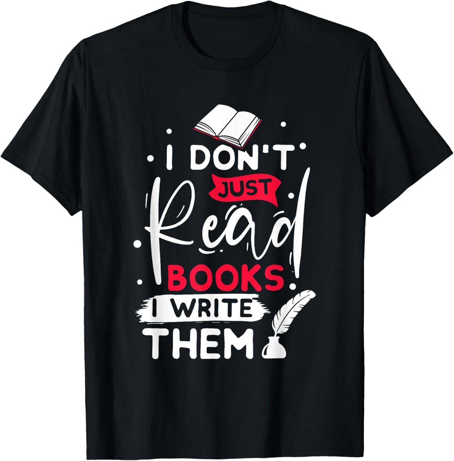 I don´t just read books i write them writer gift T-Shirt - T-Shirt | Black