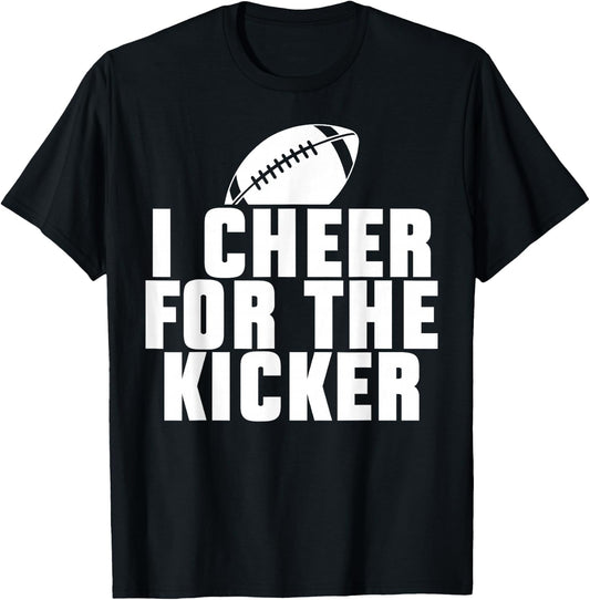 Funny Quotes American Football Sport Fan I Cheer For The Kicker -Adults Black Short Sleeve Classic Fit Small T-Shirt - T-Shirt | Black