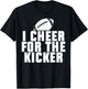 Funny Quotes American Football Sport Fan I Cheer For The Kicker -Adults Black Short Sleeve Classic Fit Small T-Shirt - T-Shirt | Black