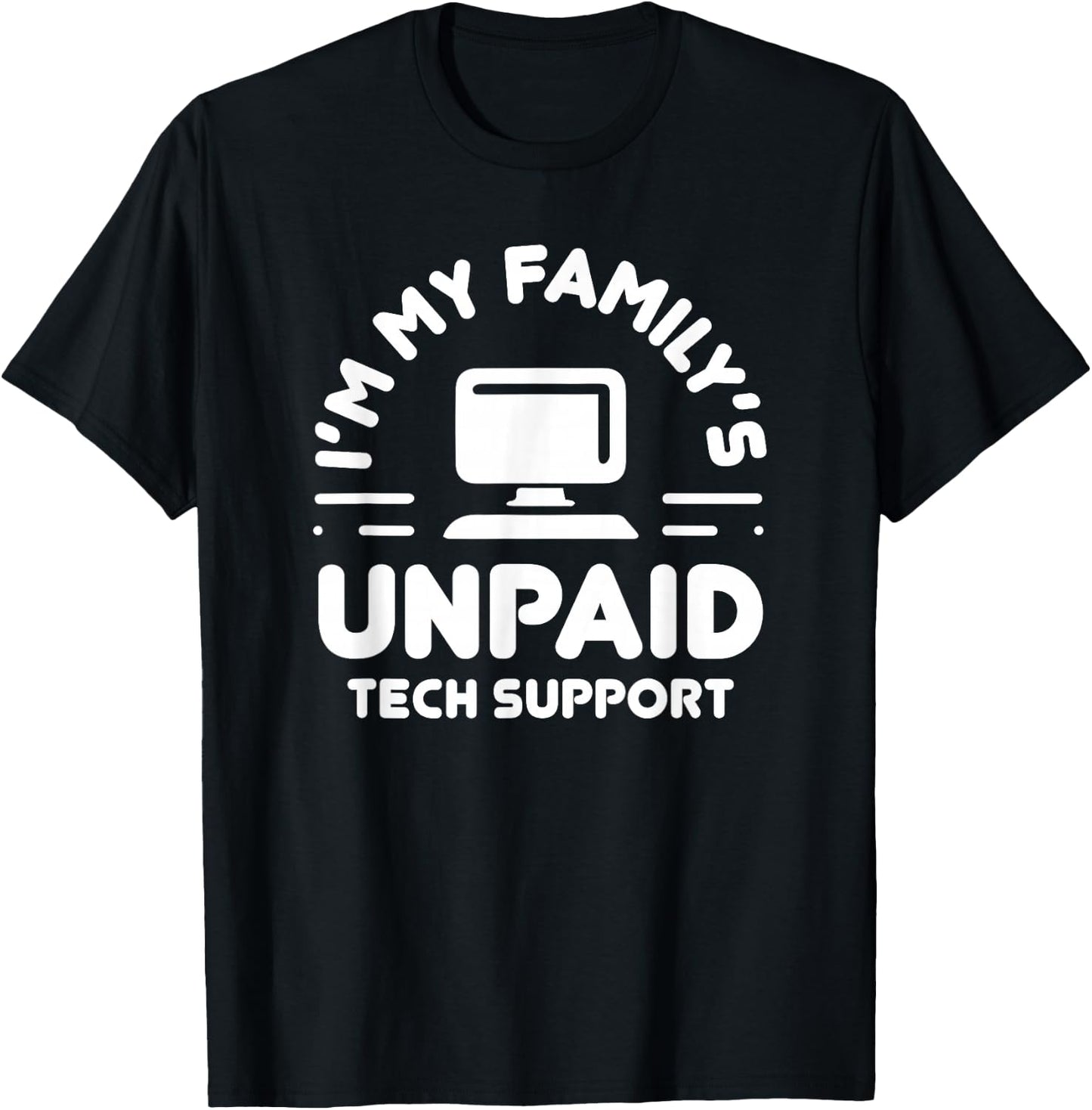 I'm My Family's Unpaid Tech Support Funny Computer Engineer T-Shirt - T-Shirt | Black