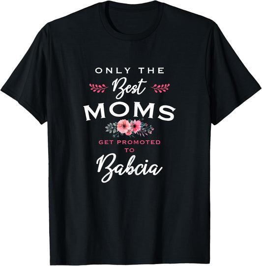 Babcia Design: Only The Best Moms Get Promoted To Flower T-Shirt - T-Shirt | Black
