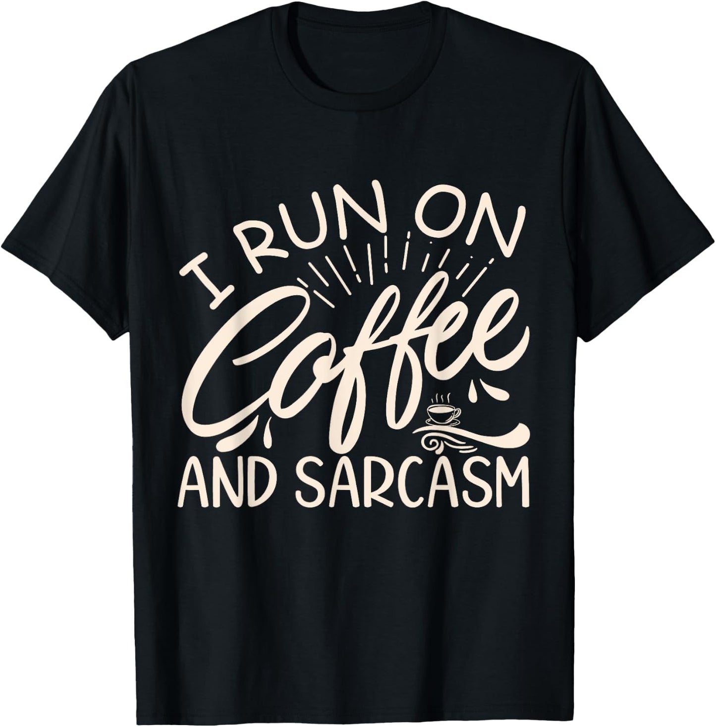 I Run On Coffee And Sarcasm T-Shirt - T-Shirt | Black