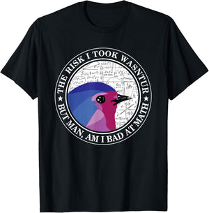 The Risk I Took Was Calculated But Man Am I Bad At Math T-Shirt - T-Shirt | Black