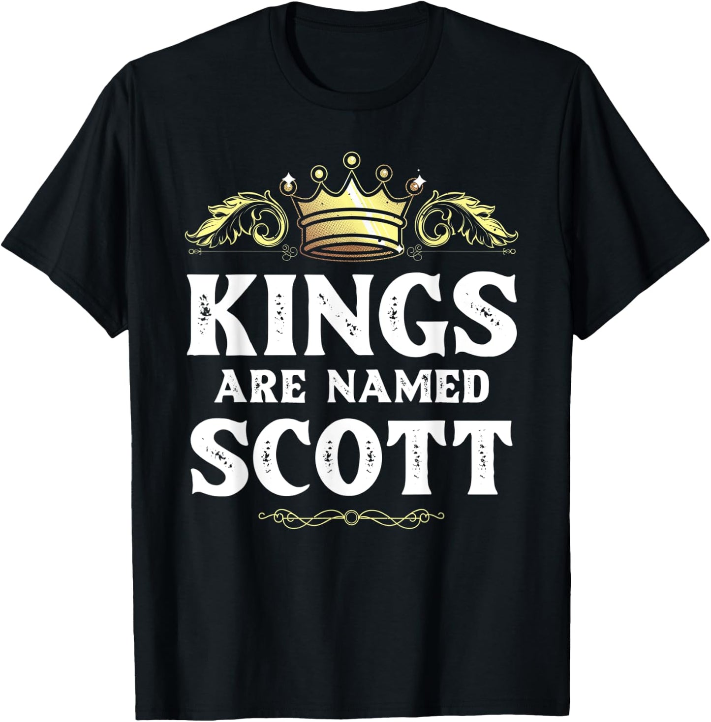 Kings Are Named SCOTT Gift Funny Personalized Name Joke Men T-Shirt - T-Shirt | Black
