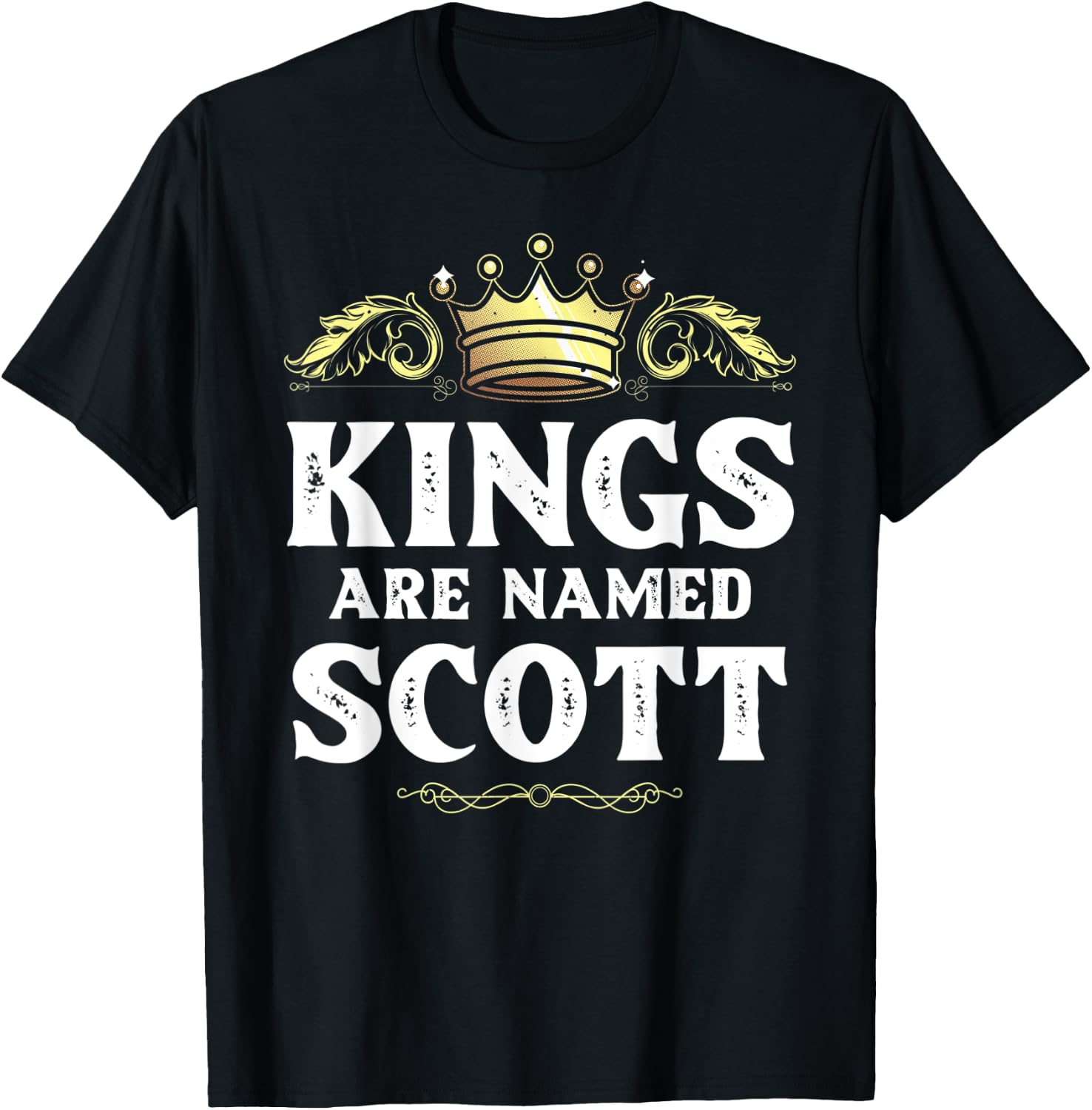 Kings Are Named SCOTT Gift Funny Personalized Name Joke Men T-Shirt - T-Shirt | Black