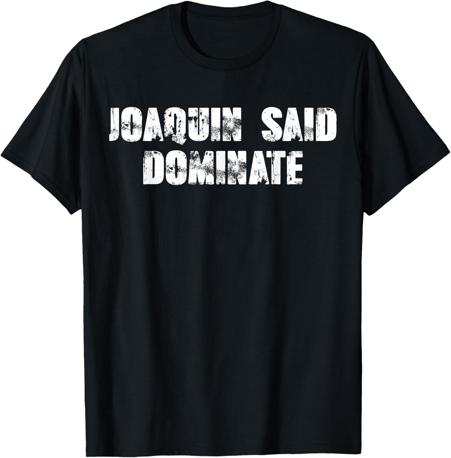 Joaquin said dominate T-Shirt - T-Shirt | Black