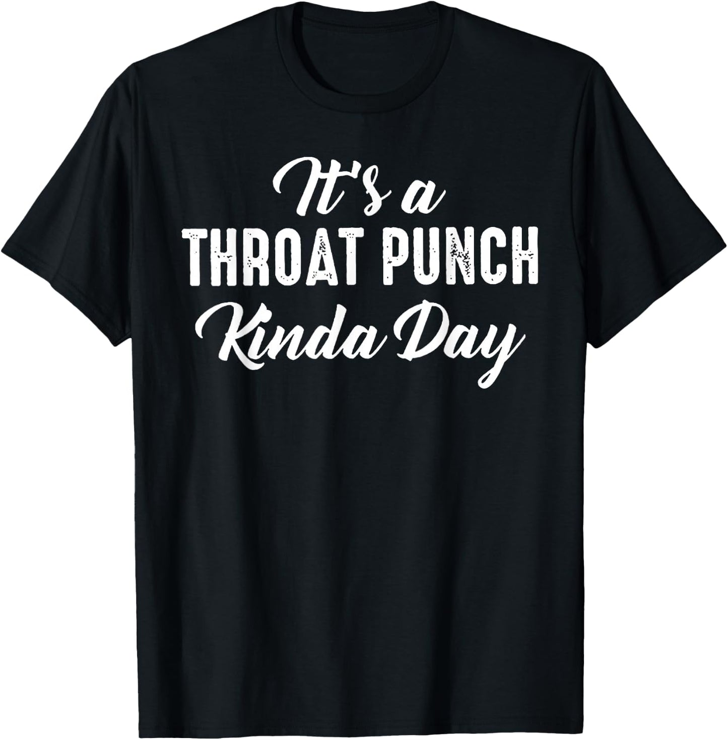 It's A Throat Punch Kinda Day T-Shirt - T-Shirt | Black