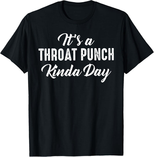 It's A Throat Punch Kinda Day T-Shirt - T-Shirt | Black