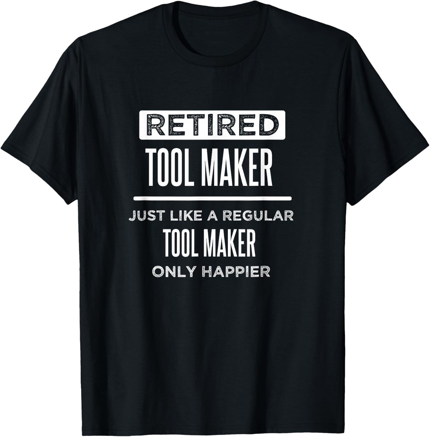 Retired Tool Maker Die Maker Funny Saying Retirement T-Shirt - T-Shirt | Black